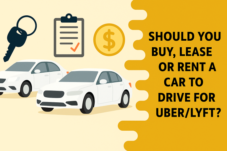 SHOULD YOU BUY, LEASE OR RENT A CAR TO DRIVE FOR UBER/LYFT ?